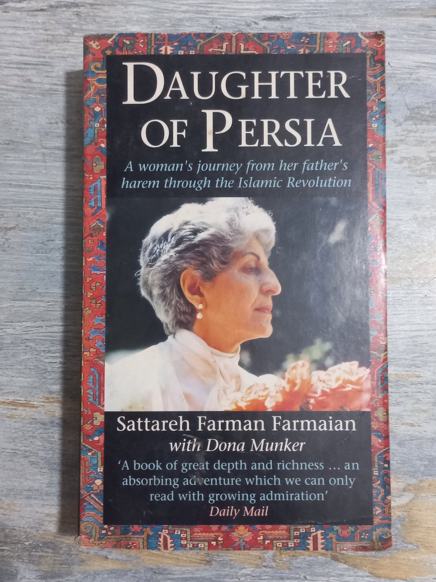 Daughter of Persia: A Woman's Journey from Her Father's Harem Through the Islamic Revolution - Sattareh Farman Farmaian, Dona Munker